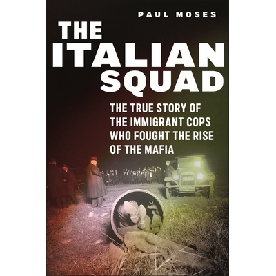 预订 The Italian Squad: The True Story of the Immigrant Cops Who Fought the Rise of the Mafia 意大利小队：与黑手党崛起作