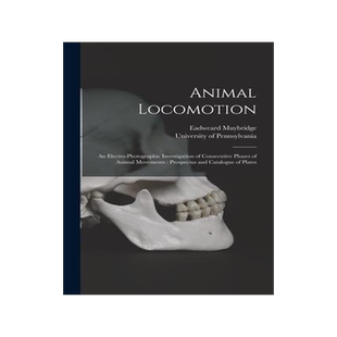 [预订]Animal Locomotion: an Electro-photographic Investigation of Consecutive Phases of Animal Movements:  9781014520647