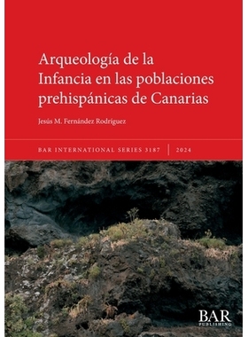 预订 Arqueología de la Infancia en las poblaciones prehispánicas de Canarias 加那利群岛前西班牙裔人口的童年考古学: 978