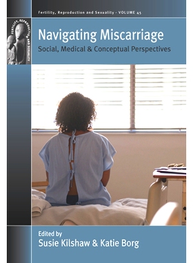 预订 Navigating Miscarriage: Social, Medical and Conceptual Perspectives 驾驭流产：社会、医学和概念视角: 9781800736313