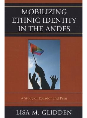 预订 Mobilizing Ethnic Identities in the Andes: A Study of Ecuador and Peru 促进安第斯山脉的民族身份认同：厄瓜多尔与秘鲁