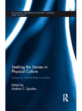 预订 Seeking the Senses in Physical Culture: Sensuous scholarship in action 在体育中寻找感觉：正在进行的感官研究: 978113
