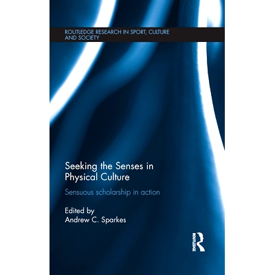 预订 Seeking the Senses in Physical Culture: Sensuous scholarship in action 在体育中寻找感觉：正在进行的感官研究: 978113