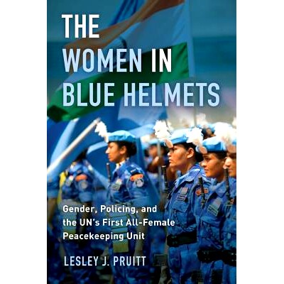 预订 The Women in Blue Helmets: Gender, Policing, and the Un’s First All-Female Peacekeeping Unit 戴蓝色头盔的妇女：性