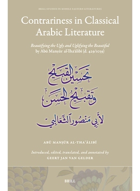 预订 Contrariness in Classical Arabic Literature: Beautifying the Ugly and Uglifying the Beautiful by Abū Manṣūr al-T