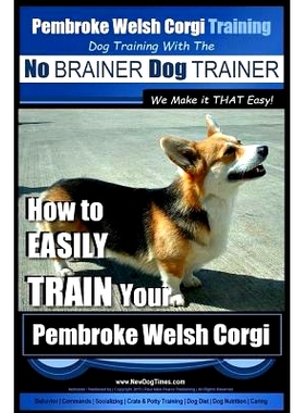 预订 Pembroke Welsh Corgi Training Dog Training with the No BRAINER Dog TRAINER We make it THAT Easy!: How to EASILY TRA