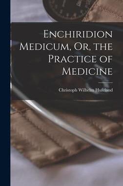 [预订]Enchiridion Medicum, Or, the Practice of Medicine 9781016264655
