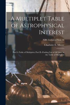 [预订]A Multiplet Table of Astrophysical Interest: Part I--Table of Multiplets; Part II--Finding List of A 9781015300842