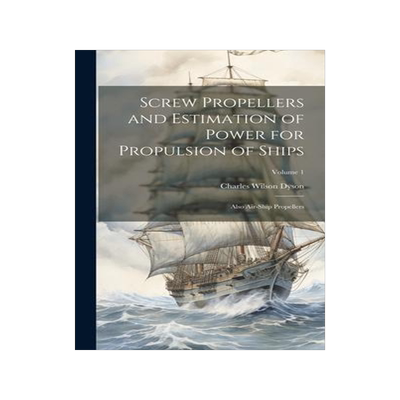[预订]Screw Propellers and Estimation of Power for Propulsion of Ships: Also Air-Ship Propellers; Volume 1 9781020325359