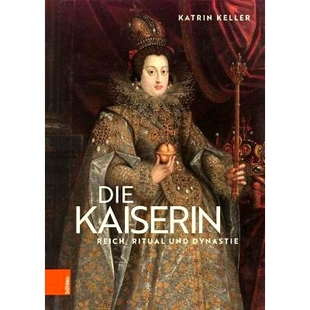 Dynastie 9783205213376 Kaiserin 朝 礼仪与 皇后：帝国 und Ritual Reich Die 预订