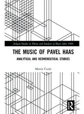 预订 The Music of Pavel Haas: Analytical and Hermeneutical Studies 帕维尔·哈斯的音乐：分析与诠释学: 9781138360013