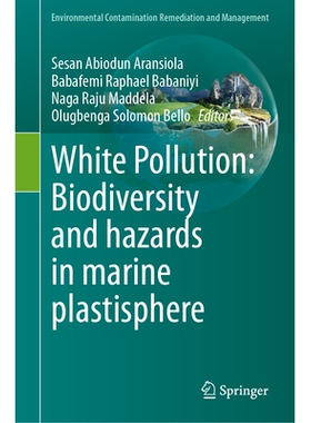 预订 White Pollution: Biodiversity and hazards in marine plastisphere 白色污染：海洋塑料圈的生物多样性与危害: 9783031955