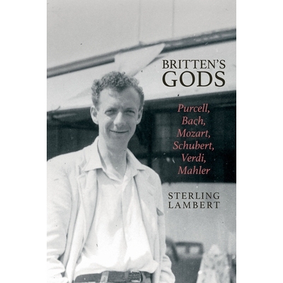 预订 Britten’s Gods: Purcell, Bach, Mozart, Schubert, Verdi, Mahler 布里顿的众神：珀塞尔、巴赫、莫扎特、舒伯特、威尔第