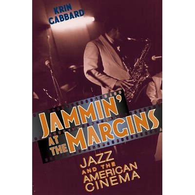 预订 Jammin’ at the Margins: Jazz and the American Cinema 边缘爵士:爵士乐与美国电影的交响乐: 9780226277899