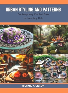 预订 Urban Styling and Patterns: Contemporary Crochet Book for Newsboy Hats: 9798873794898