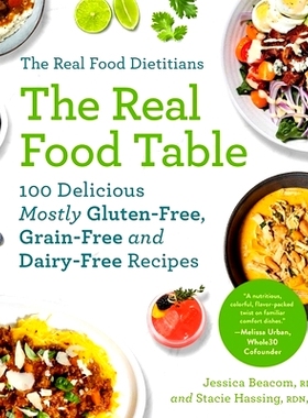预订 The Real Food Dietitians: The Real Food Table: 100 Delicious Mostly Gluten-Free, Grain-Free and Dairy-Free Recipes:
