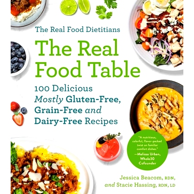 预订 The Real Food Dietitians: The Real Food Table: 100 Delicious Mostly Gluten-Free, Grain-Free and Dairy-Free Recipes: