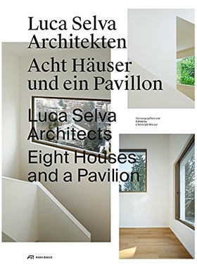 预订 Luca Selva Architects: Eight Houses and a Pavilion 卢卡·塞尔瓦建筑师事务所：八座房屋与亭子: 9783906027562