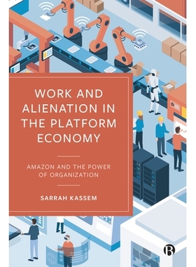 预订 Work and Alienation in the Platform Economy: Amazon and the Power of Organization 平台经济中的工作与异化：*和组织的