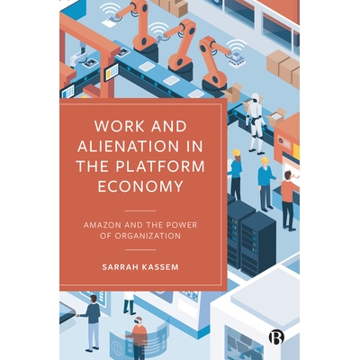 预订 Work and Alienation in the Platform Economy: Amazon and the Power of Organization 平台经济中的工作与异化：*和组织的