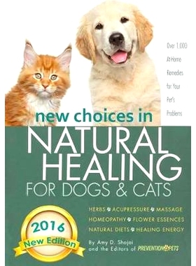 预订 New Choices in Natural Healing for Dogs & Cats: Herbs, Acupressure, Massage, Homeopathy, Flower Essences, Natural D
