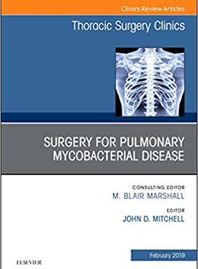 【预售】Surgery for Pulmonary Mycobacterial Disease, An Issue of Thoracic Surgery Clinics