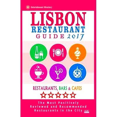 预订 Lisbon Restaurant Guide 2017: Best Rated Restaurants in Lisbon, Portugal - 500 Restaurants, Bars and Cafes Recommen