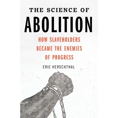 预订 The Science of Abolition: How Slaveholders Became the Enemies of Progress 废除的科学：奴隶主如何成为进步的敌人: 978