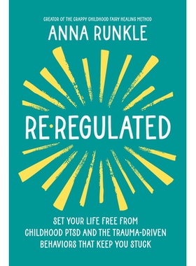 预订 Re-Regulated: Set Your Life Free from Childhood Ptsd and the Trauma-Driven Behaviors That Keep You Stuck: 978140197
