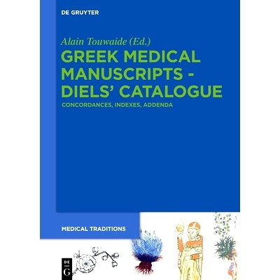 预订 Greek Medical Manuscripts - Diels’ Catalogue: Concordances, Indexes, Addenda 希腊医学手稿 - Diels 目录: 9783110797