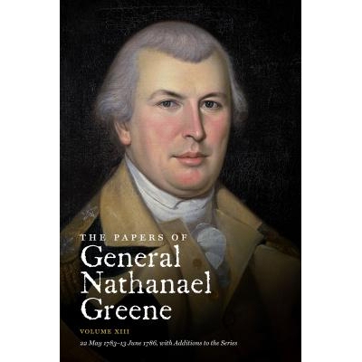 预订 The Papers of General Nathanael Greene: Volume XIII: 22 May 1783 - 13 June 1786 纳撒尼尔·格连将军论文：1783年5月22