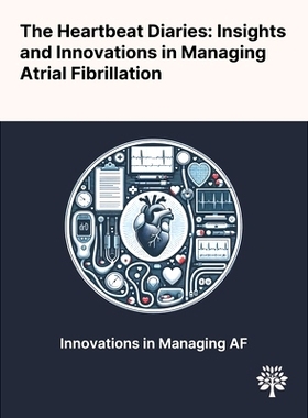 预订 The Heartbeat Diaries: Insights and Innovations in Managing Atrial Fibrillation