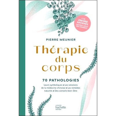 预订 Thérapie du corps : 70 pathologies : leurs symboliques, les solutions de la médecine chinoise, les remèdes natur