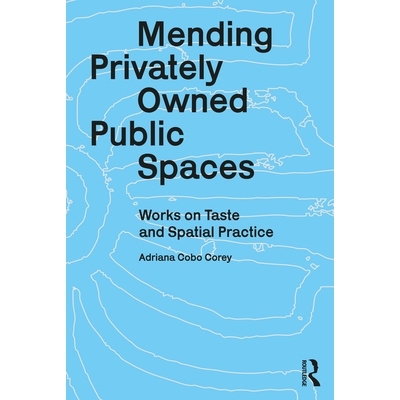 预订 Mending Privately Owned Public Spaces: Works on Taste and Spatial Practice: 9781032877549