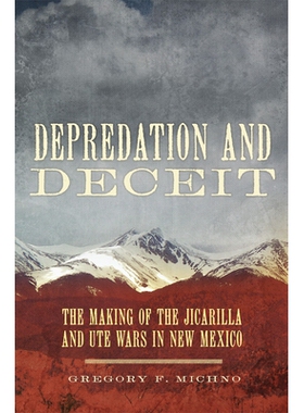 预订 Depredation and Deceit: The Making of the Jicarilla and Ute Wars in New Mexico 掠夺与欺骗：新墨西哥州的吉卡里拉和尤