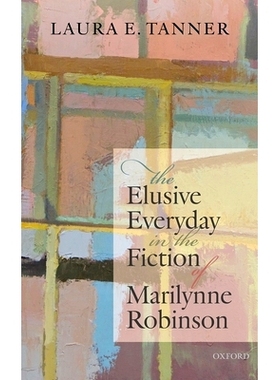 预订 The Elusive Everyday in the Fiction of Marilynne Robinson 玛丽莲·罗宾逊小说中难以捉摸的日常: 9780192896360