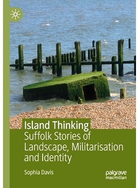 预订 Island Thinking: Suffolk Stories of Landscape, Militarisation and Identity 孤岛思维：萨福克的风景、军事化与身份故事