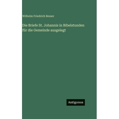 预订 Die Briefe St. Johannis in Bibelstunden für die Gemeinde ausgelegt: 9783563627983
