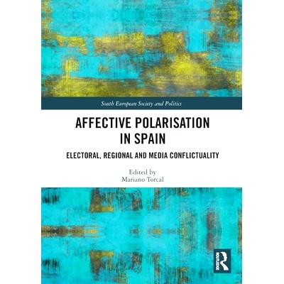 预订 Affective Polarisation in Spain: Electoral, Regional and Media Conflictuality 西班牙的情感两极分化：选举、地区与媒