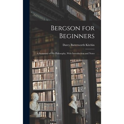 预订 Bergson for Beginners; a Summary of his Philosophy, With Introduction and Notes 9781017197846