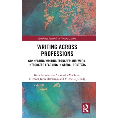预订 Writing Across Professions: Connecting Writing Transfer and Work-Integrated Learning in Global Contexts 97810329717