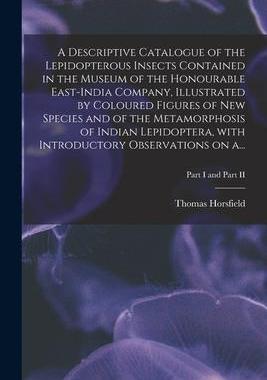 [预订]A Descriptive Catalogue of the Lepidopterous Insects Contained in the Museum of the Honourable East- 9781014497062