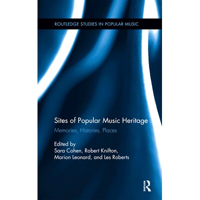 预订 Sites of Popular Music Heritage: Memories, Histories, Places 流行音乐遗产地：记忆、历史、地点: 9780367669317