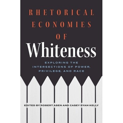 预订 Rhetorical Economies of Whiteness: Exploring the Intersections of Power, Privilege, and Race 9780814215784