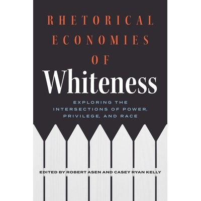 预订 Rhetorical Economies of Whiteness: Exploring the Intersections of Power, Privilege, and Race 9780814215784