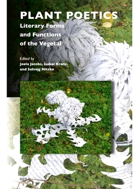 预订 Plant Poetics: Literary Forms and Functions of the Vegetal 植物诗学：植物的文学形式和功能: 9789004727816