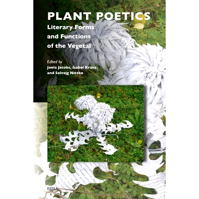 预订 Plant Poetics: Literary Forms and Functions of the Vegetal 植物诗学：植物的文学形式和功能: 9789004727816