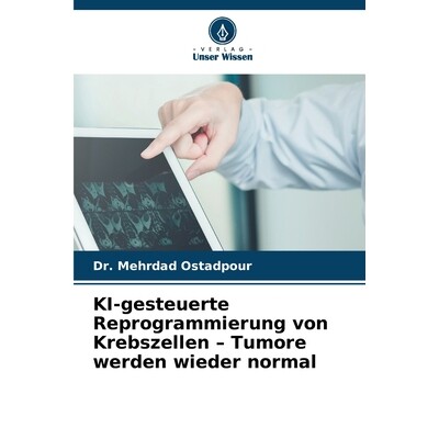 预订 KI-gesteuerte Reprogrammierung von Krebszellen - Tumore werden wieder normal: DE: 9786209391811