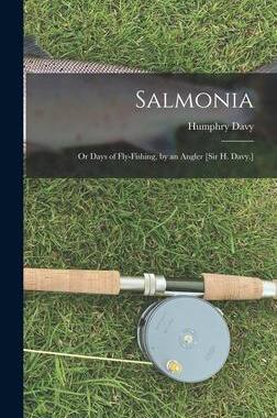 [预订]Salmonia: Or Days of Fly-Fishing, by an Angler [Sir H. Davy.] 9781019050774