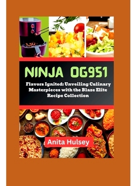 预订 Ninja OG951 Woodfire Pro Cookbook: Flavors Ignited: Unveiling Culinary Masterpieces with the Blaze Elite Recipe Col